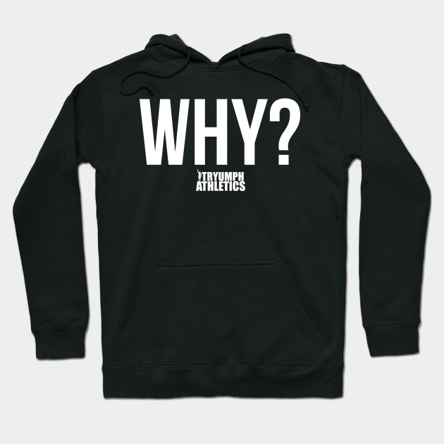 The Why Tee Hoodie by tryumphathletics